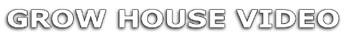 GROW HOUSE VIDEO