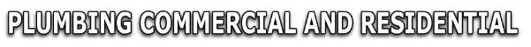 PLUMBING COMMERCIAL AND RESIDENTIAL