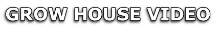 GROW HOUSE VIDEO