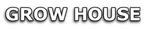 GROW HOUSE